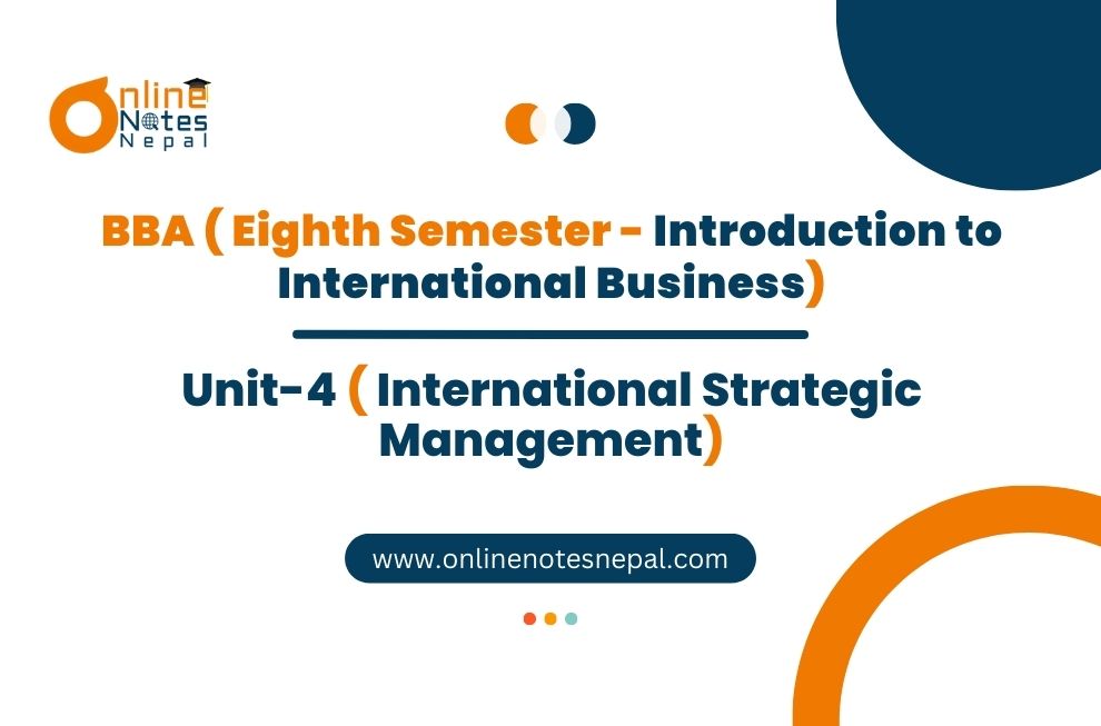 Unit 4: International Strategic Management - Introduction to International Business | Eight Semester